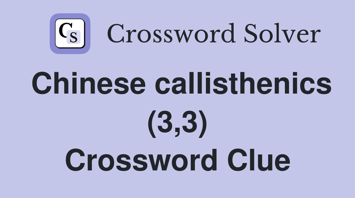 Chinese callisthenics 3 3 crossword clue answers crossword solver